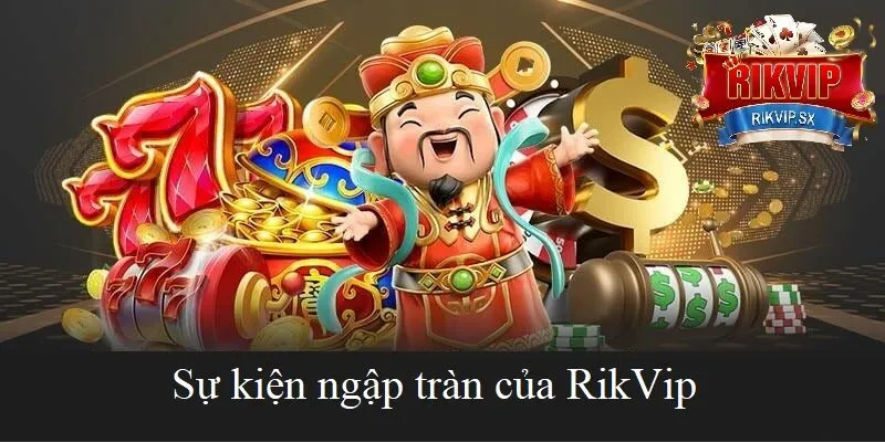 tong quan uu dai su kien tai rikvip Tổng quan về Ưu đãi Sự Kiện tại RikVip